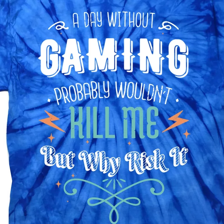 A Day Without Gaming Probably Wouldnt Kill Me Gamer Game Meaningful Gift Tie-Dye T-Shirt