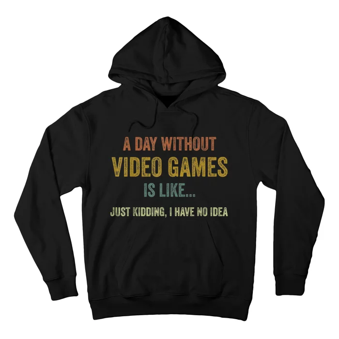 A Day Without Video Games Is Like Funny Gamer Gifts Gaming Hoodie