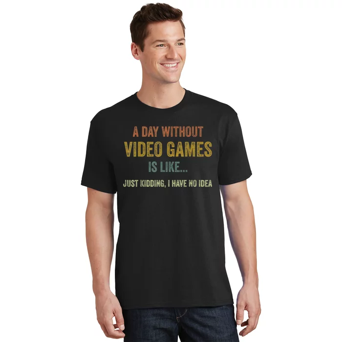 A Day Without Video Games Is Like Funny Gamer Gifts Gaming T-Shirt