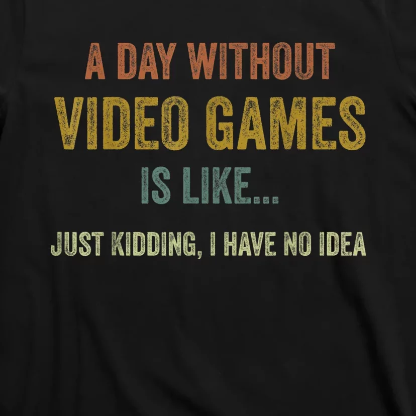 A Day Without Video Games Is Like Funny Gamer Gifts Gaming T-Shirt