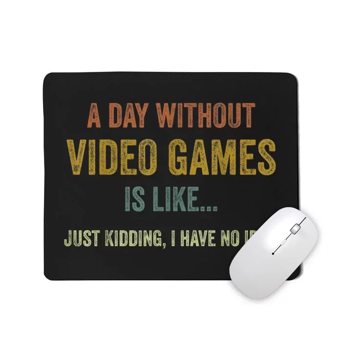 A Day Without Video Games Is Like Funny Gamer Gifts Gaming Mousepad