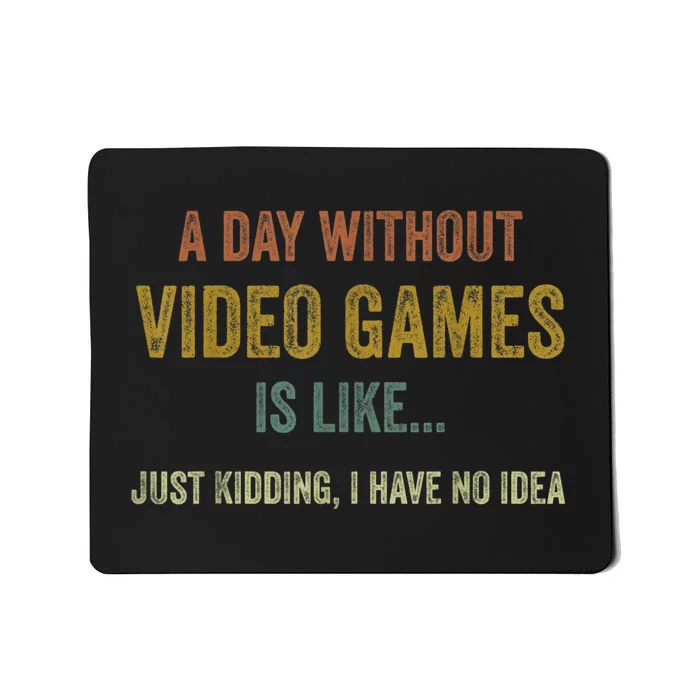 A Day Without Video Games Is Like Funny Gamer Gifts Gaming Mousepad