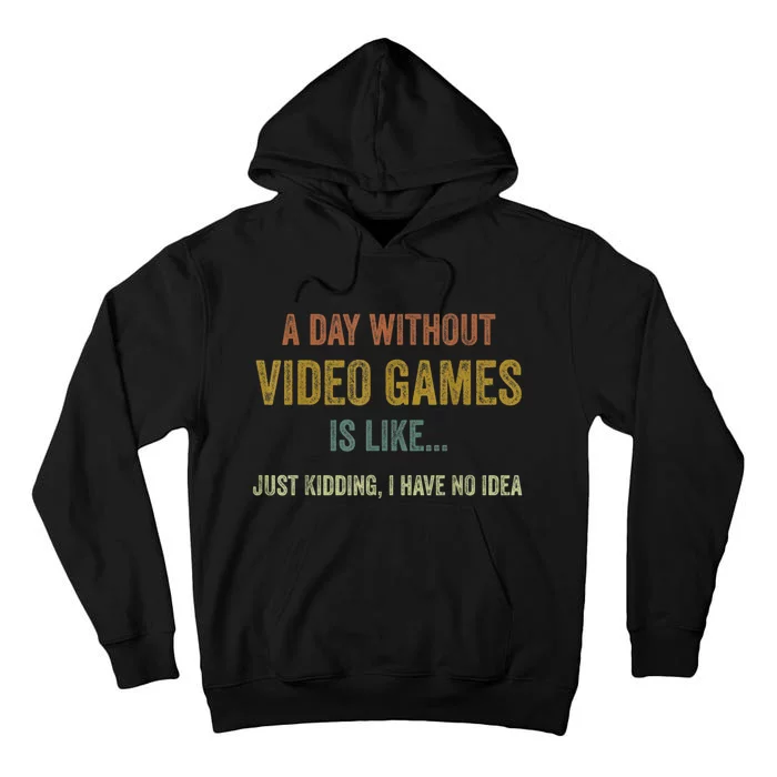 A Day Without Video Games Is Like Funny Gamer Gifts Gaming Tall Hoodie