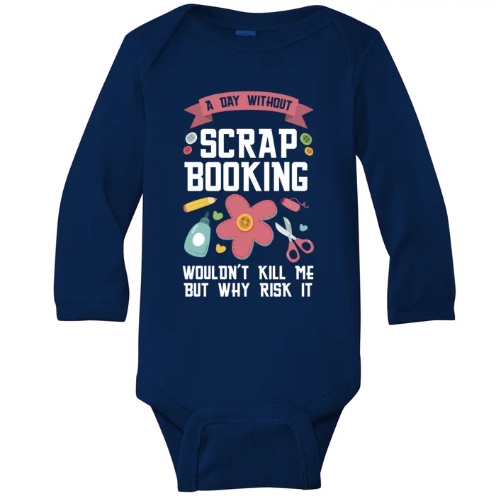 A Day Without Scrapbooking Wouldn't Scrapbooking Gift Baby Long Sleeve Bodysuit