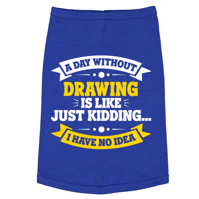 A Day Without Drawing Is Like Gift Funny Drawing Gift Doggie Tank