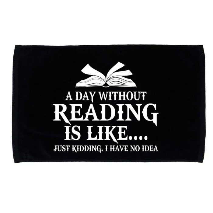 A Day Without Reading Is Like Just Ding I Have No Idea Gift Microfiber Hand Towel