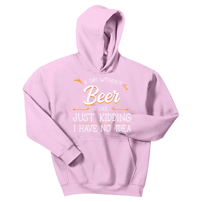 A Day Without Beer Is Like Just Ding I Have No Idea Funny Gift Kids Hoodie