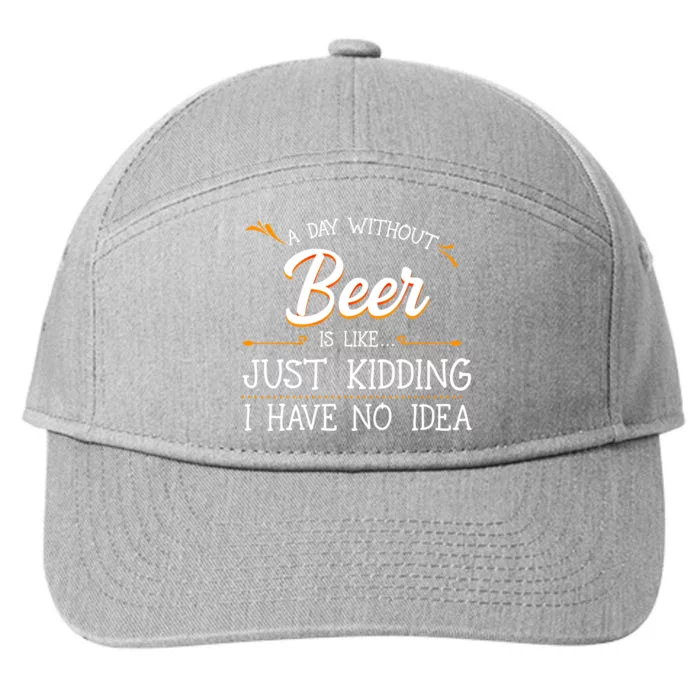 A Day Without Beer Is Like Just Ding I Have No Idea Funny Gift 7-Panel Snapback Hat