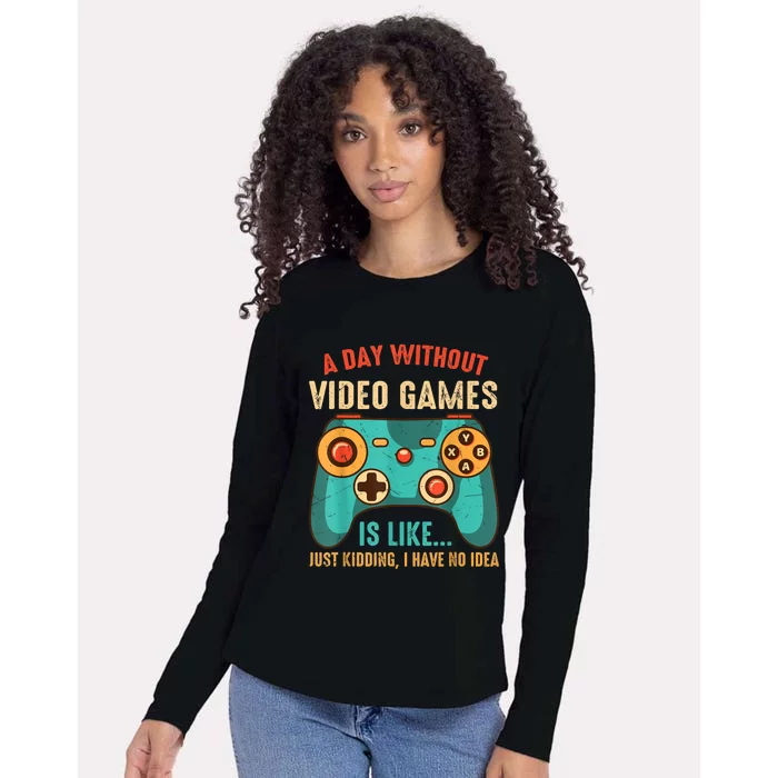 A DAY WITHOUT VIDEO GAMES IS LIKE Funny Gaming Gamer Womens Cotton Relaxed Long Sleeve T-Shirt