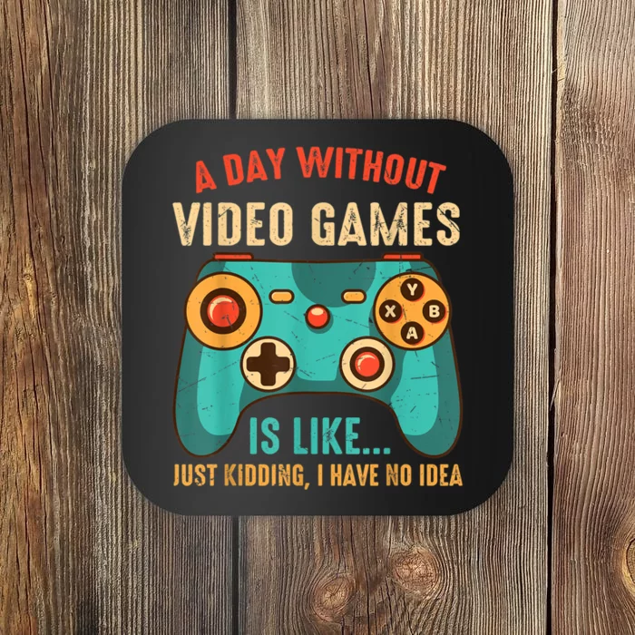 A DAY WITHOUT VIDEO GAMES IS LIKE Funny Gaming Gamer Coaster