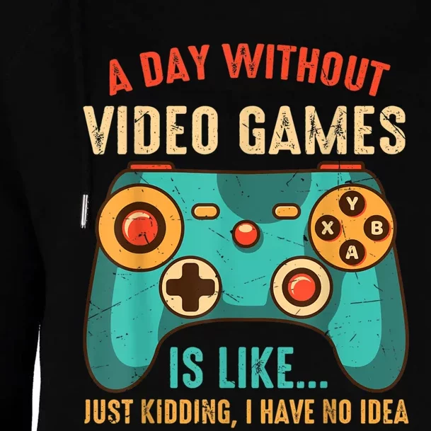 A DAY WITHOUT VIDEO GAMES IS LIKE Funny Gaming Gamer Womens Funnel Neck Pullover Hood