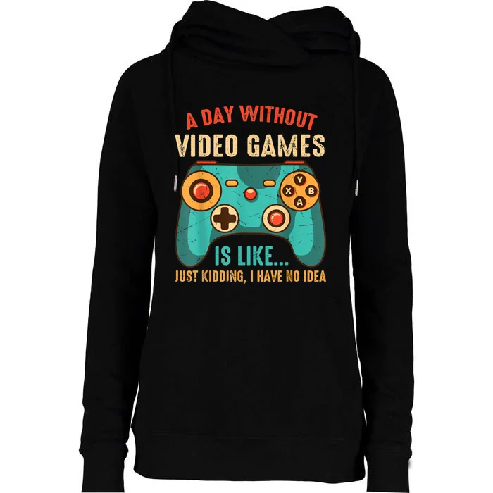 A DAY WITHOUT VIDEO GAMES IS LIKE Funny Gaming Gamer Womens Funnel Neck Pullover Hood