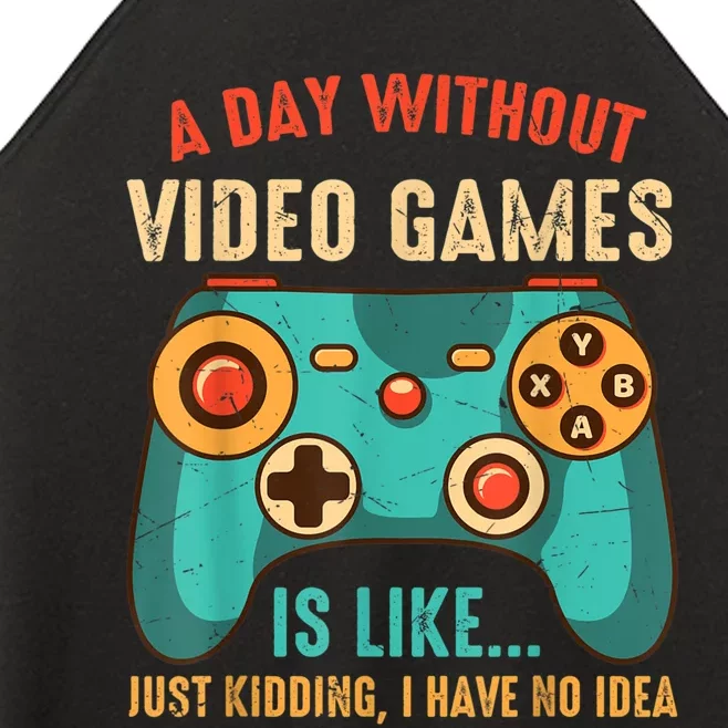 A DAY WITHOUT VIDEO GAMES IS LIKE Funny Gaming Gamer Women’s Perfect Tri Rocker Tank