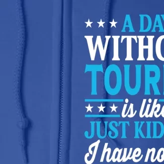 A Day Without Tourism Funny Tourism Funny Gift Full Zip Hoodie