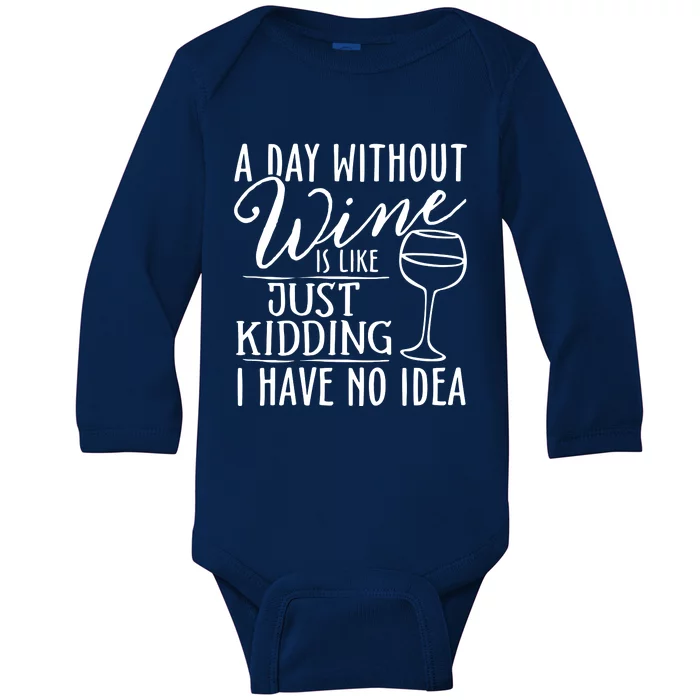 A Day Without Wine Is Like Just Kidding Wine Drinking Lover Baby Long Sleeve Bodysuit