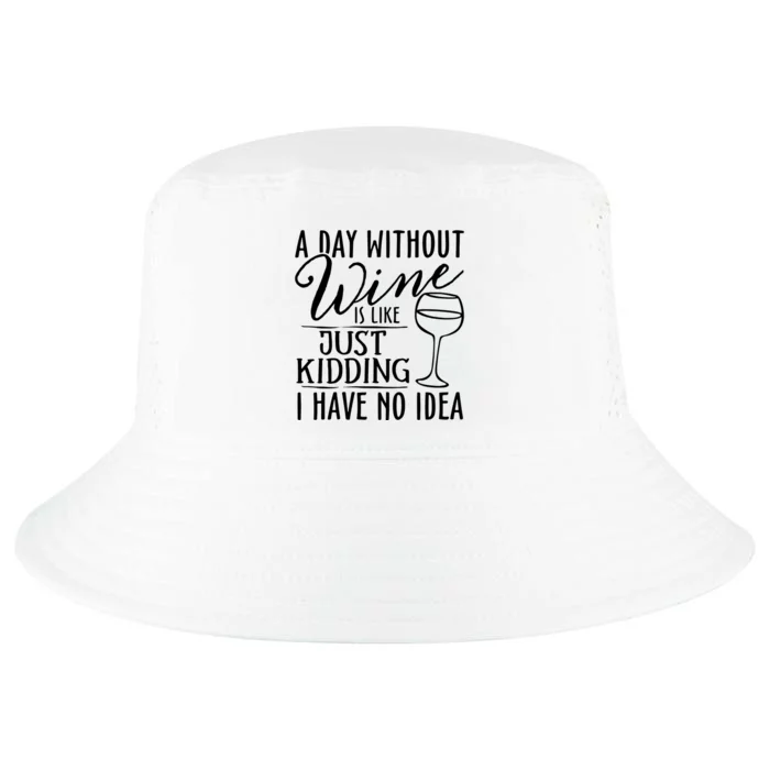 A Day Without Wine Is Like Just Kidding Wine Drinking Lover Cool Comfort Performance Bucket Hat