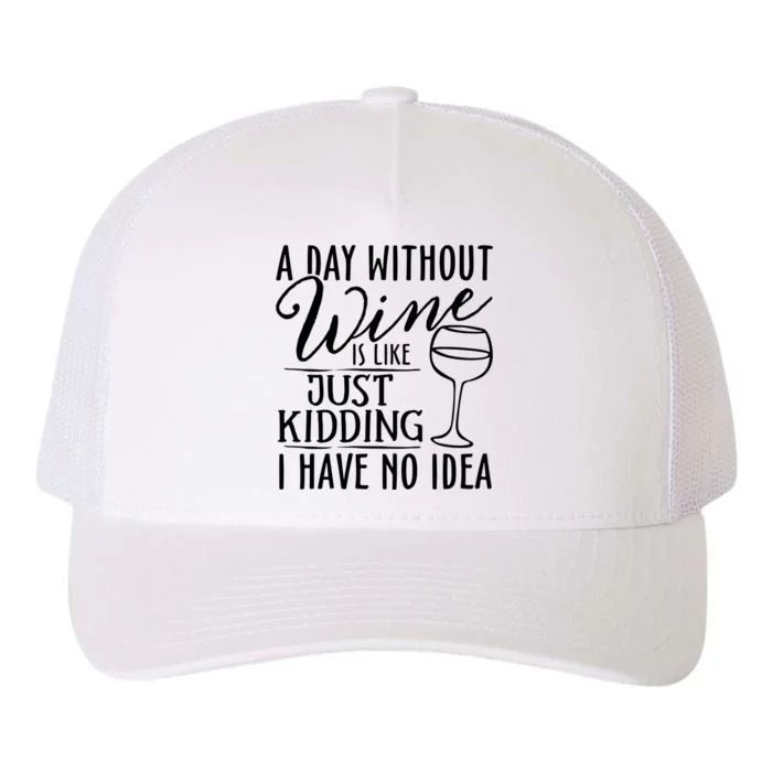 A Day Without Wine Is Like Just Kidding Wine Drinking Lover Yupoong Adult 5-Panel Trucker Hat