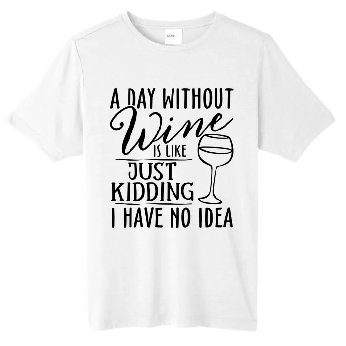 A Day Without Wine Is Like Just Kidding Wine Drinking Lover ChromaSoft Performance T-Shirt