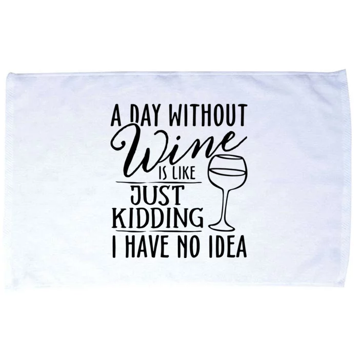 A Day Without Wine Is Like Just Kidding Wine Drinking Lover Microfiber Hand Towel