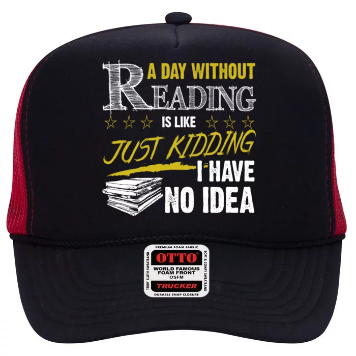 A Day Without Reading Is Like Just Ding No Idea Bookworm Great Gift High Crown Mesh Trucker Hat