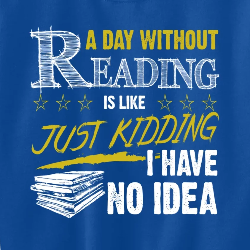 A Day Without Reading Is Like Just Ding No Idea Bookworm Great Gift Kids Sweatshirt