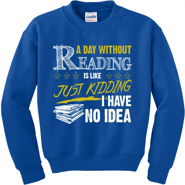 A Day Without Reading Is Like Just Ding No Idea Bookworm Great Gift Kids Sweatshirt