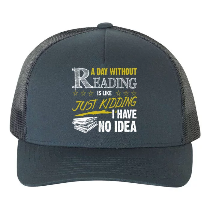 A Day Without Reading Is Like Just Ding No Idea Bookworm Great Gift Yupoong Adult 5-Panel Trucker Hat