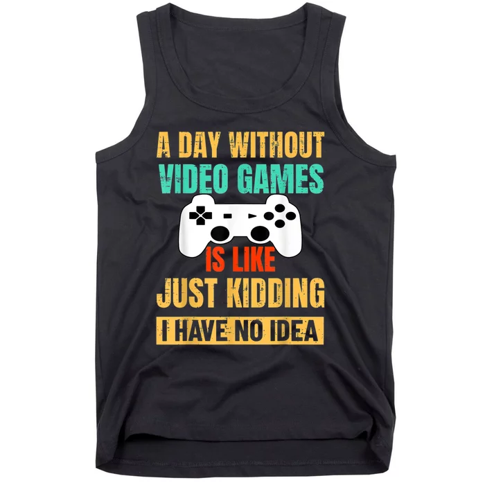 A Day Without Video Games Is Like Funny Gamer Gifts Gaming Tank Top