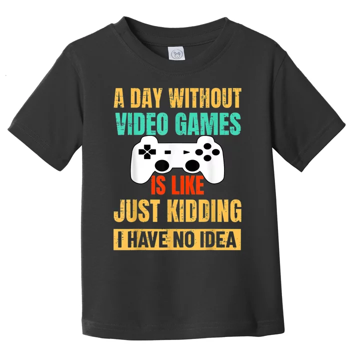 A Day Without Video Games Is Like Funny Gamer Gifts Gaming Toddler T-Shirt