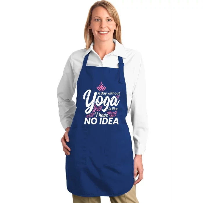 A Day Without Yoga Is Like I Have No Idea Gift Full-Length Apron With Pocket