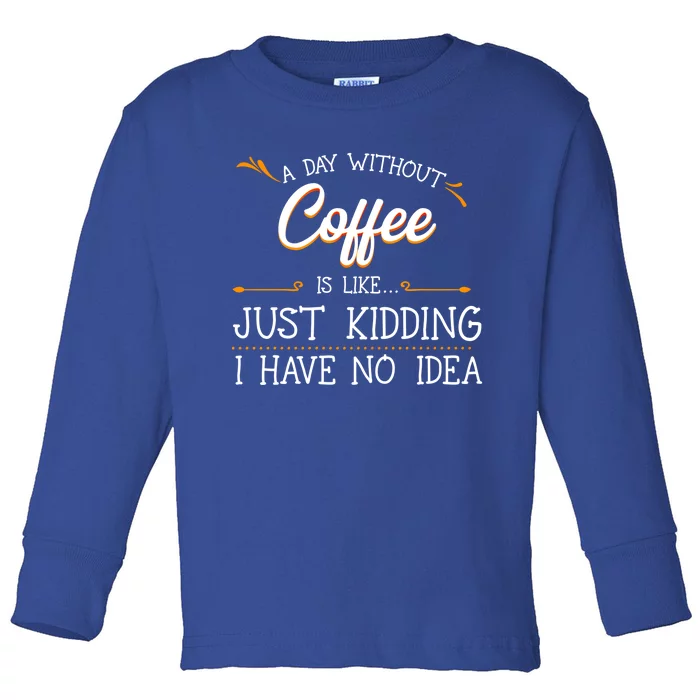 A Day Without Coffee Lover Black Americano Latte Arabica Gift Toddler Long Sleeve Shirt