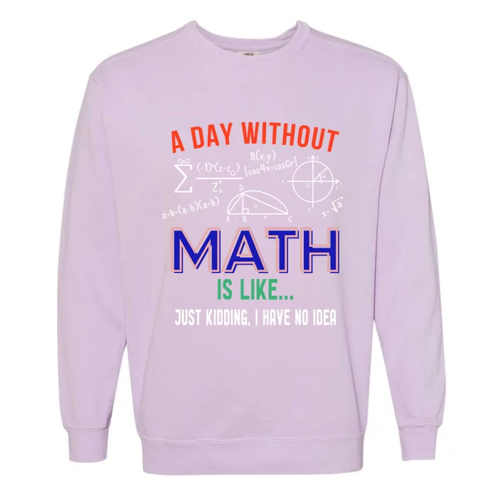 A Day Without Math Is Like Math Gift Garment-Dyed Sweatshirt