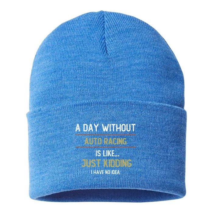 A Day Without Auto Racing Is Like Auto Racing Lovers Gift Sustainable Knit Beanie