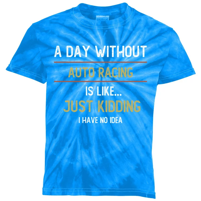 A Day Without Auto Racing Is Like Auto Racing Lovers Gift Kids Tie-Dye T-Shirt