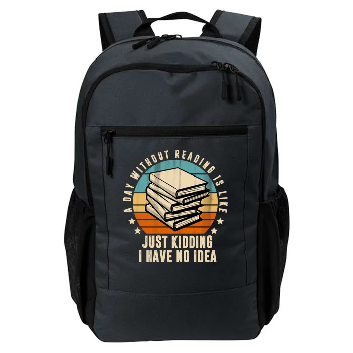 A Day Without Reading Is Like Just Kidding I Have No Idea Daily Commute Backpack