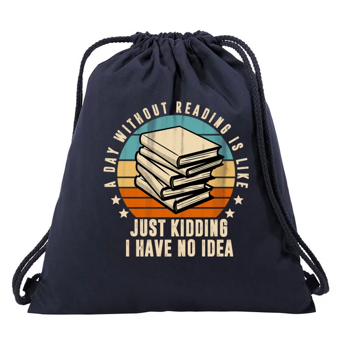 A Day Without Reading Is Like Just Kidding I Have No Idea Drawstring Bag