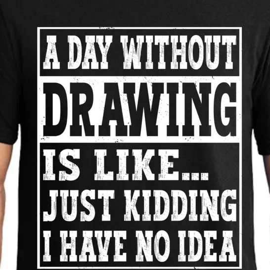 A Day Without Drawing Is Like Funny Painting Drawing Gift Pajama Set