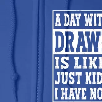 A Day Without Drawing Is Like Funny Painting Drawing Gift Full Zip Hoodie