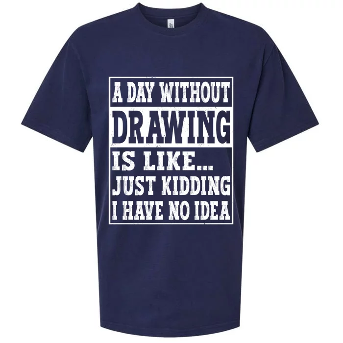 A Day Without Drawing Is Like Funny Painting Drawing Gift Sueded Cloud Jersey T-Shirt