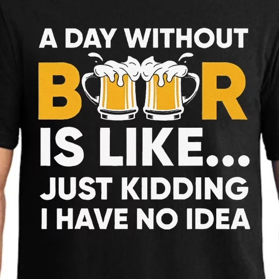 A Day Without Beer Is Like Just Kidding I Have No Idea Pajama Set