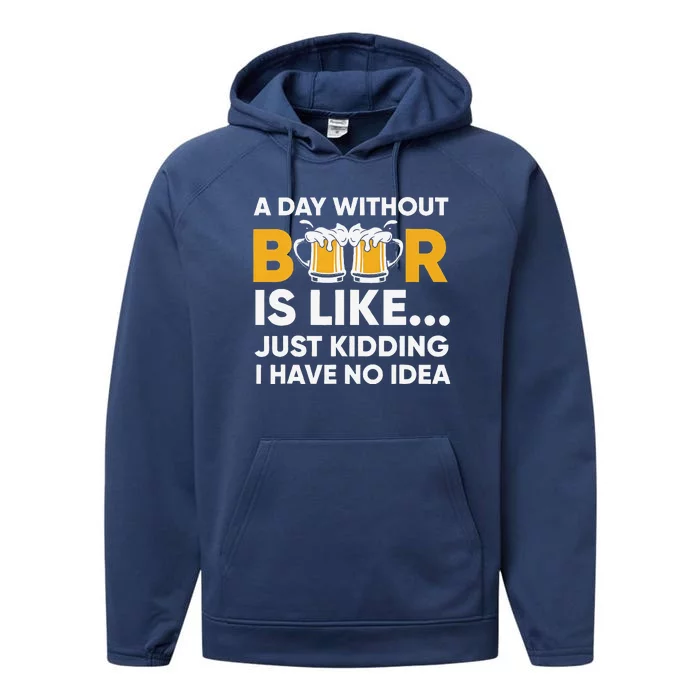 A Day Without Beer Is Like Just Kidding I Have No Idea Performance Fleece Hoodie