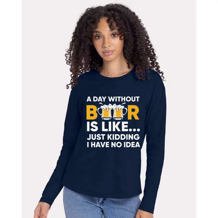 A Day Without Beer Is Like Just Kidding I Have No Idea Womens Cotton Relaxed Long Sleeve T-Shirt