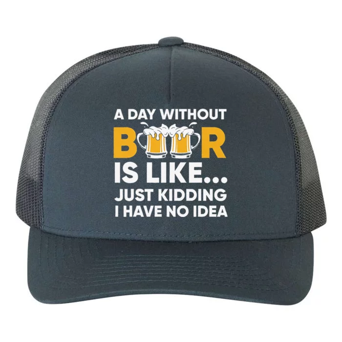 A Day Without Beer Is Like Just Kidding I Have No Idea Yupoong Adult 5-Panel Trucker Hat