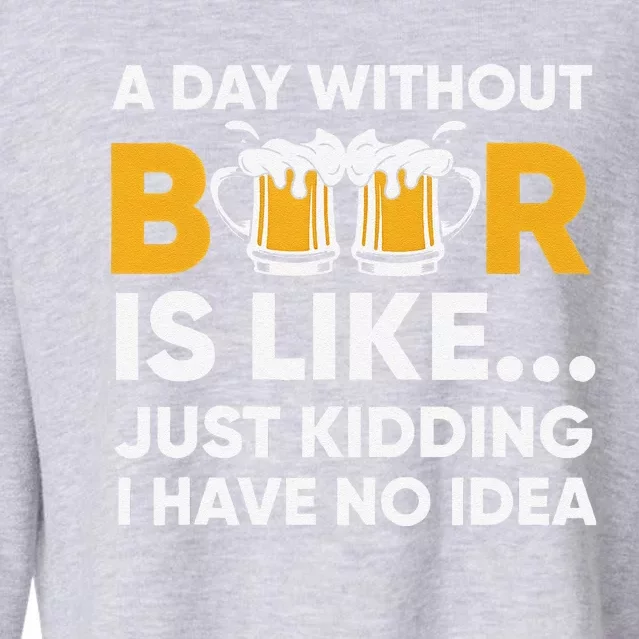 A Day Without Beer Is Like Just Kidding I Have No Idea Cropped Pullover Crew