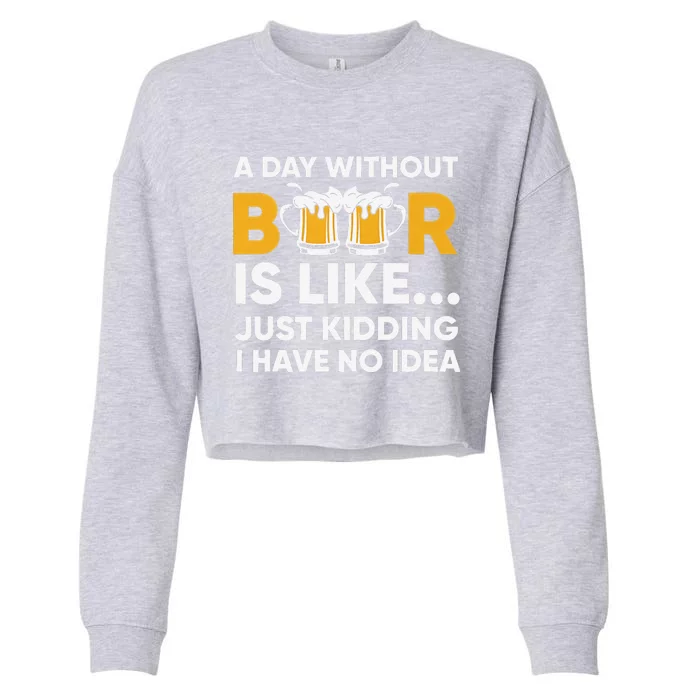 A Day Without Beer Is Like Just Kidding I Have No Idea Cropped Pullover Crew