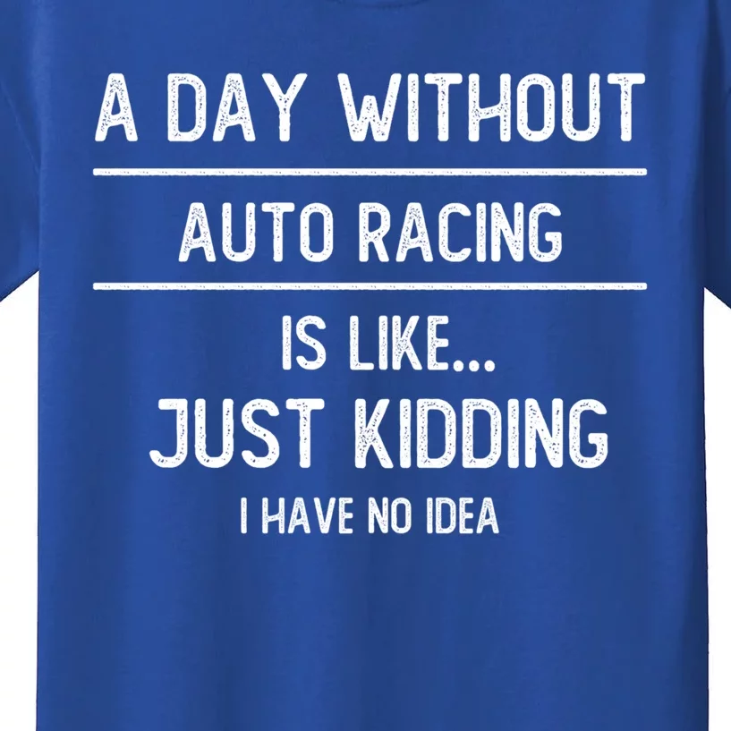 A Day Without Auto Racing Is Like Auto Racing Lovers Gift Kids T-Shirt