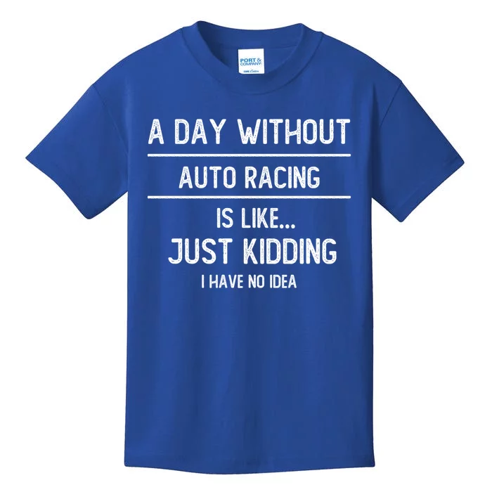 A Day Without Auto Racing Is Like Auto Racing Lovers Gift Kids T-Shirt