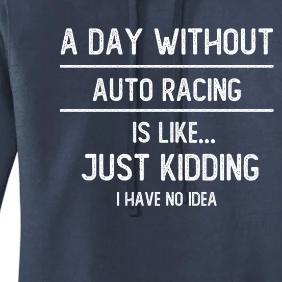 A Day Without Auto Racing Is Like Auto Racing Lovers Gift Women's Pullover Hoodie