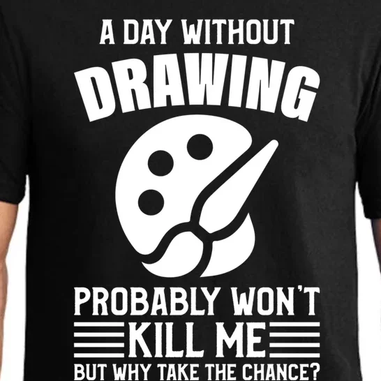 A Day Without Drawing Won't Kill Me Great Gift Drawing Gift Pajama Set