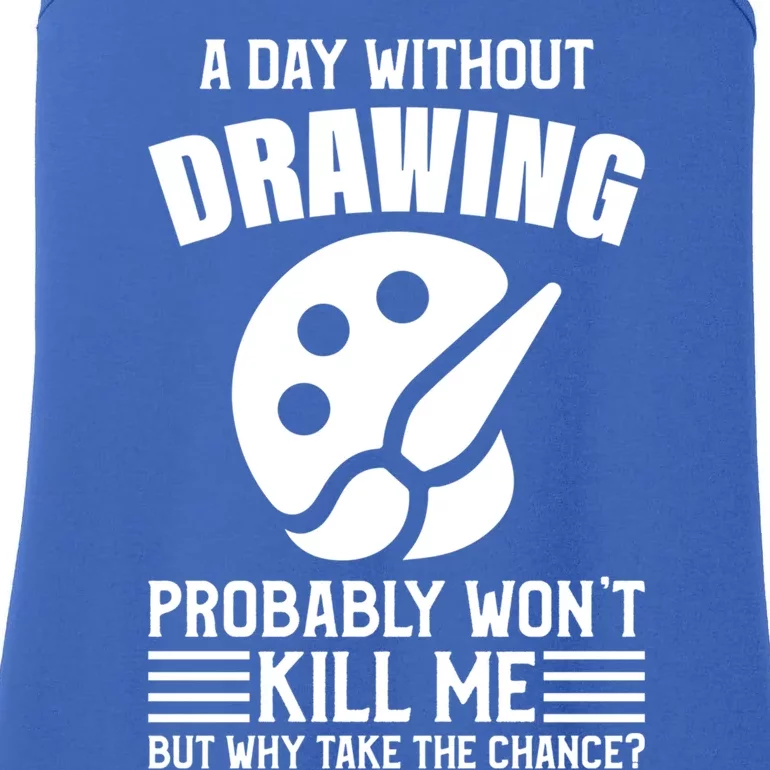 A Day Without Drawing Won't Kill Me Great Gift Drawing Gift Ladies Essential Tank